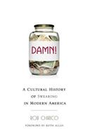 Damn!: A Cultural History of Swearing in Modern America