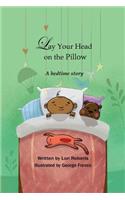 Lay Your Head on the Pillow