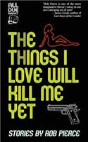 Things I Love Will Kill Me Yet