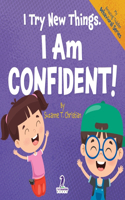 I Try New Things. I Am Confident!: An Affirmation-Themed Pre-K Confidence Book (Ages 2-4)(My Amazing Toddler Behavioral)