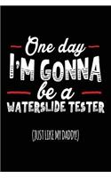 One Day I'm Gonna Be A Waterslide Tester (Just Like My Daddy!): Blank Lined Notebook Journals