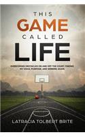 This Game Called Life: Overcoming Obstacles on and Off the Court, Finding My Voice, Purpose, and Winning Again