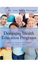 Designing Health Education Programs: Addressing Lifespan Development from Birth to Death