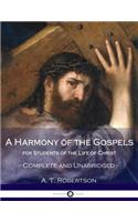 A Harmony of the Gospels, for Students of the Life of Christ: Complete and Unabridged