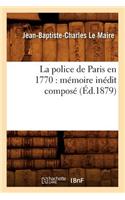 Police de Paris En 1770: Mémoire Inédit Composé (Éd.1879)