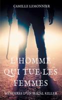 L'Homme qui tue les femmes: Mémoires d'un serial-killer