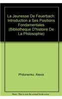 La Jeunesse de Feuerbach: Introduction a Ses Positions Fondamentales(Bibliothaeque D'Histoire de La Philosophie)