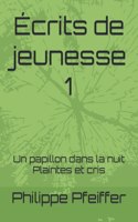 Écrits de jeunesse 1: Un papillon dans la nuit - Plaintes et cris