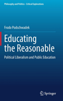 Educating the Reasonable: Political Liberalism and Public Education(17 Philosophy and Politics - Critical Explorations)