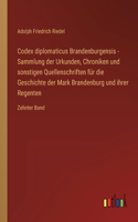 Codex diplomaticus Brandenburgensis - Sammlung der Urkunden, Chroniken und sonstigen Quellenschriften für die Geschichte der Mark Brandenburg und ihrer Regenten
