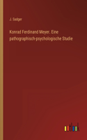 Konrad Ferdinand Meyer. Eine pathographisch-psychologische Studie