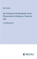 Protoplasma der Rhizopoden und der Pflanzenzellen; Ein Beitrag zur Theorie der Zelle