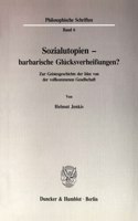 Sozialutopien - Barbarische Glucksverheissungen?