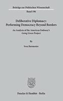 Deliberative Diplomacy: Performing Democracy Beyond Borders: An Analysis of the American Embassy's Going Green Project