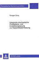Integrierte stochastische Produktions- und Investitionsplanung zur Kapazitaetsbemessung
