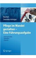 Pflege Im Wandel Gestalten - Eine Fuhrungsaufgabe: Losungsansatze, Strategien, Chancen