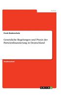 Gesetzliche Regelungen und Praxis der Parteienfinanzierung in Deutschland