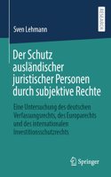 Der Schutz Ausländischer Juristischer Personen Durch Subjektive Rechte: Eine Untersuchung Des Deutschen Verfassungsrechts, Des Europarechts Und Des Internationalen Investitionsschutzrechts