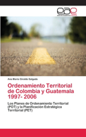 Ordenamiento Territorial de Colombia y Guatemala 1997- 2006