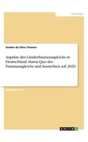 Aspekte des Länderfinanzausgleichs in Deutschland. Status Quo des Finanzausgleichs und Aussichten auf 2020: (German)