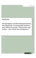 Machtpraktiken und Bestrafungsstrukturen. Der Begriff der normierenden Sanktion nach Michel Foucaults Überwachen und Strafen - Die Geburt des Gefängnisses
