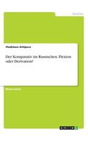 Komparativ im Russischen. Flexion oder Derivation?