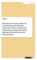 Planung eines Projekts mithilfe der Projektmanagement-Methoden Stakeholder-Analyse, Zielhierarchie, Projektauftrag, Projektstrukturplan, Balkenplan, Meilensteinplan und Ressourcenplan