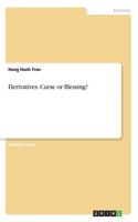 Derivatives. Curse or Blessing?