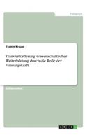 Transferförderung wissenschaftlicher Weiterbildung durch die Rolle der Führungskraft