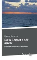 So'n Schiet Aber Auch