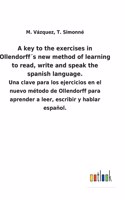 A key to the exercises in Ollendorff´s new method of learning to read, write and speak the spanish language.