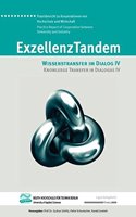 Exzellenztandem: Wissenstransfer Im Dialog IV / Knowledge Transfer in Dialogue IV