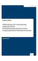 Möglichkeiten der Unterstützung organisatorischer Koordinationsmechanismen durch computergestützte Informationssysteme: (German)
