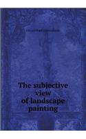 The Subjective View of Landscape Painting