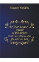 The friar's curse. A legend of Inishowen Or, Dreams of fancy when the night was dark