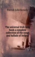 universal Irish song book a complete collection of the songs and ballads of Ireland