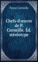 Chefs-d'oeuvre de P. Corneille. Ed. stereotype