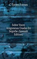 Sobre Voces Aragonesas Usadas En Segorbe (Spanish Edition)