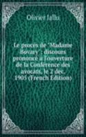 Le proces de "Madame Bovary"; discours prononce a l'ouverture de la Conference des avocats, le 2 dec. 1905 (French Edition)