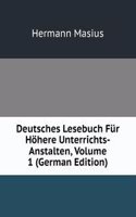 Deutsches Lesebuch Fur Hohere Unterrichts-Anstalten, Volume 1 (German Edition)