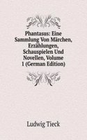 Phantasus: Eine Sammlung Von Marchen, Erzahlungen, Schauspielen Und Novellen, Volume 1 (German Edition)