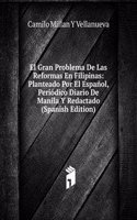 El Gran Problema De Las Reformas En Filipinas: Planteado Por El Espanol, Periodico Diario De Manila Y Redactado (Spanish Edition)