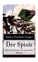 Der Spion - Eine Geschichte des neutralen Bodens: Historischer Roman: Amerikanische Revolution