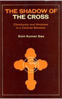 The Shadow Of The Cross: Christianity And Hinduism In A Colonial Situation