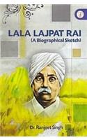Lala Lajpat Rai (A Biographical Sketch)