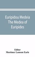 Euripidou Medeia; The Medea of Euripides