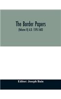 The border papers. Calender of letters and papers relating to the affairs of the borders of England and Scotland, preserved in Her Majesty's Public Record Office, London (Volume II) A.D. 1595-1603