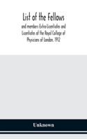 List of the fellows and members Extra-Licentiates and Licentiates of the Royal College of Physicians of London. 1912