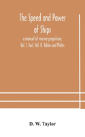 speed and power of ships; a manual of marine propulsion; Vol. I. Text, Vol. II. Tables and Plates
