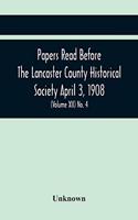 Papers Read Before The Lancaster County Historical Society April 3, 1908; History Herself, As Seen In Her Own Workshop; (Volume Xii) No. 4